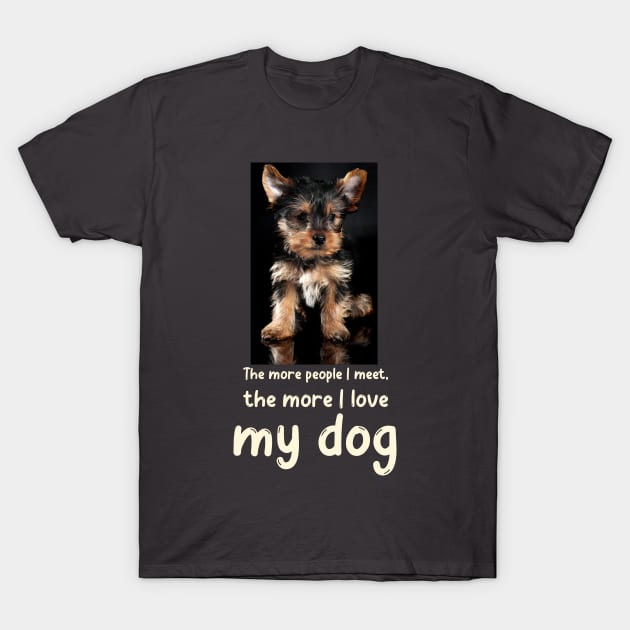 The more people I meet, the more I love my dog T-Shirt by Soldierboy Merch